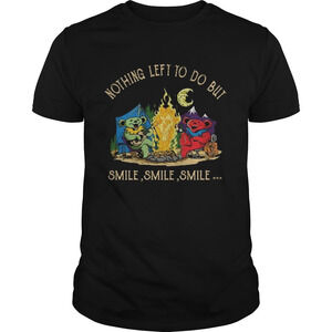 Campfire Nothing Left To Do But Smile Smile Smile Shirt